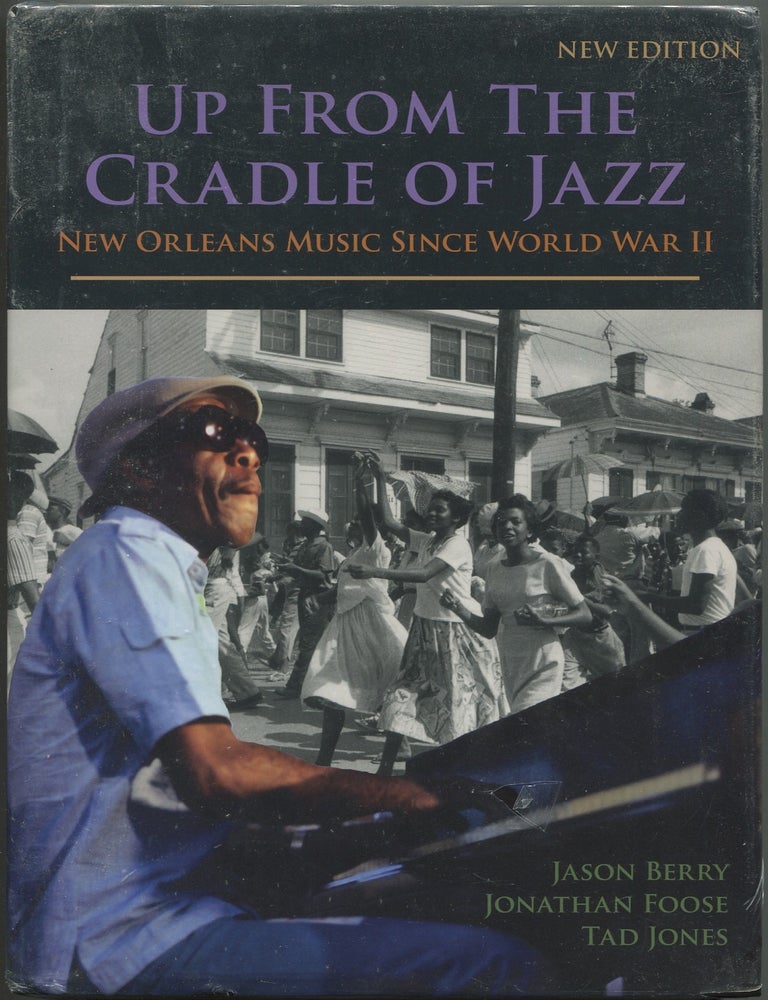 Item #628779 Up from the Cradle of Jazz: New Orleans Music Since World War II. Jason BERRY, Tad Jones, Jonathan Foose.