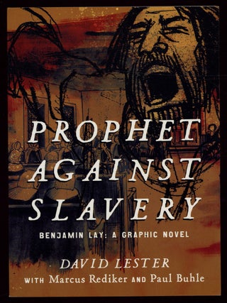 Item #628800 Prophet Against Slavery. Benjamin Lay: A Graphic Novel. David LESTER, Marcus...