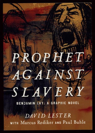 Item #628800 Prophet Against Slavery. Benjamin Lay: A Graphic Novel. David LESTER, Marcus...