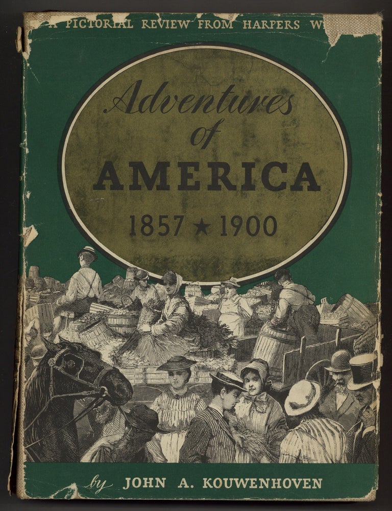 Item #628805 Adventures of America 1857 - 1900: A Pictorial Record from Harper's Weekly. John A. KOUWENHOVEN.