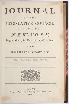 Journals of the Legislative Council of the Colony New-York. Began the 9th Day of April, 1691; and Ended the 27 of September, 1743