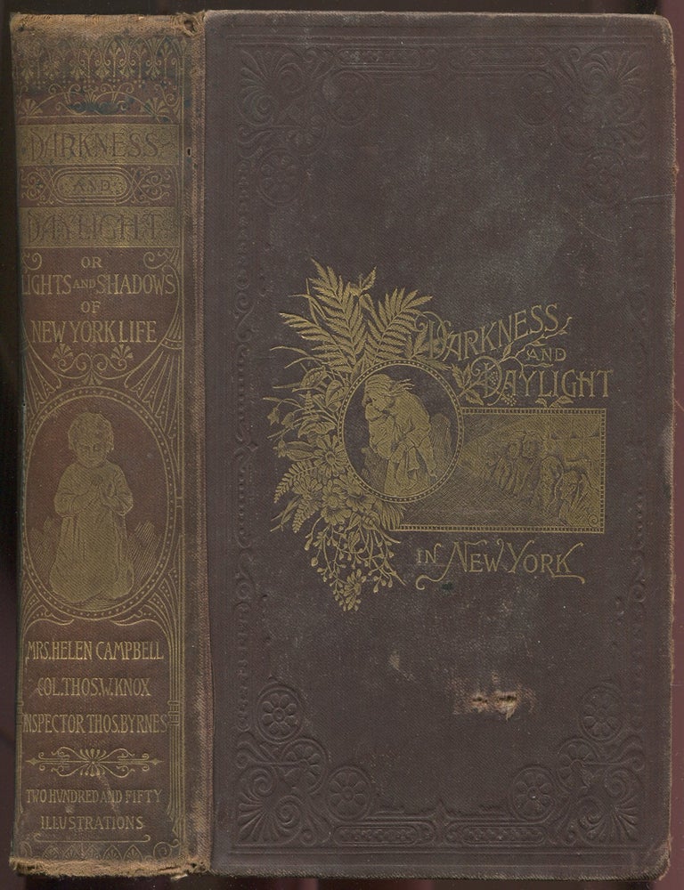 Item #628923 Darkness and Daylight; or, Lights and Shadows of New York Life. A Pictorial Record of Personal Experiences by Day and Night in the Great Metropolis. Mrs. Helen CAMPBELL, Col. Thomas W. Knox, Supt. Thomas Byrnes.