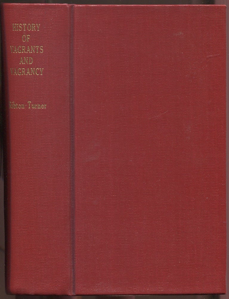 Item #628928 A History of Vagrants and Vagancy and Beggars and Begging. C. J RIBTON-TURNER.