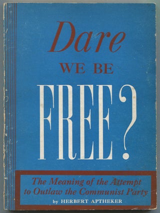 Dare We Be Free?: The Meaning of the Attempt to Outlaw the Communist Party