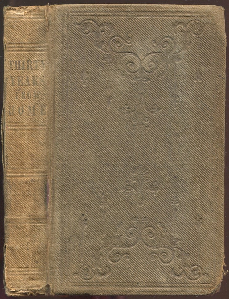 Item #628965 Thirty Years from Home, or A Voice from the Main Deck being the Experiences of Samuel Leech, who was for Six Years in the British and American Navies: was Captured in the British Frigate Macedonian: Afterward Entered the American Navy, and was Take in the United States Brig Syren, by the British Ship Medway. Samuel LEECH.