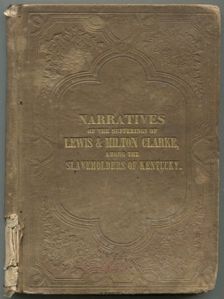 Narratives of the Sufferings of Lewis and Milton Clarke, Sons of a Soldier of the Revolution,...