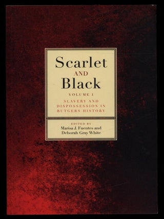 Scarlet and Black. Volume 1: Slavery and Dispossession in Rutgers History
