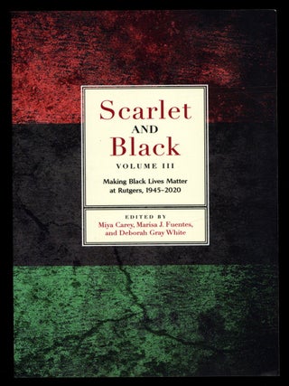 Scarlet and Black. Volume III: Making Black Lives Matter at Rutgers, 1945-2020