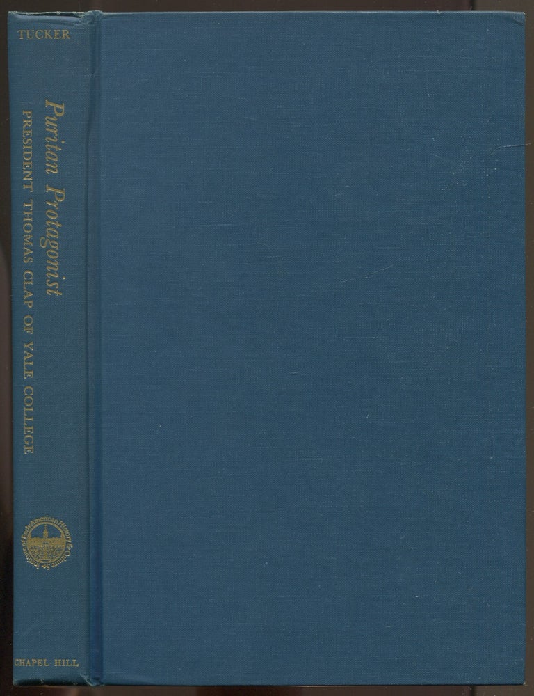 Item #629287 Puritan Protagonist: President Thomas Clap of Yale College. Louis Leonard TUCKER.