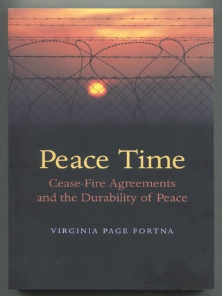 Item #629301 Peace Time: Cease Fire Agreements and the Durability of Peace. Virginia Page FORTNA