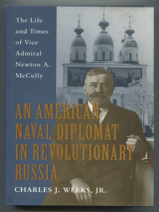 Item #629317 An American Naval Diplomat in Revolutionary Russia: The Life and Times of Vice...