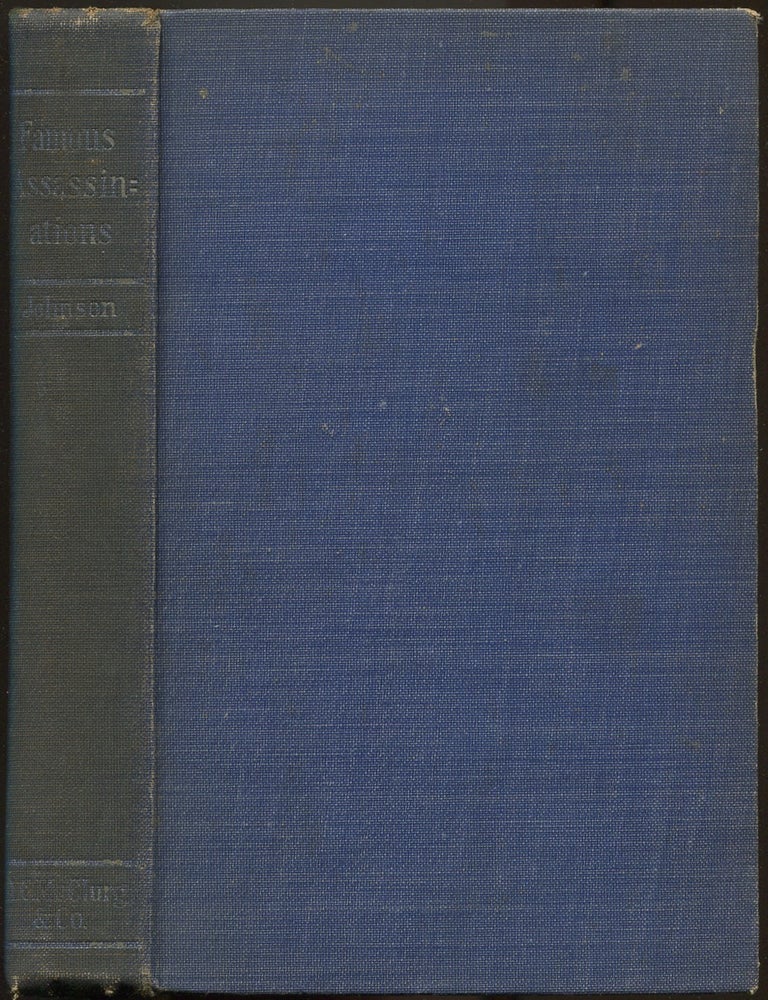 Item #629530 Famous Assassinations of History: From Philip of Macedon, 336 B.C., to Alexander of Servia, A.D. 1903. Francis JOHNSON.
