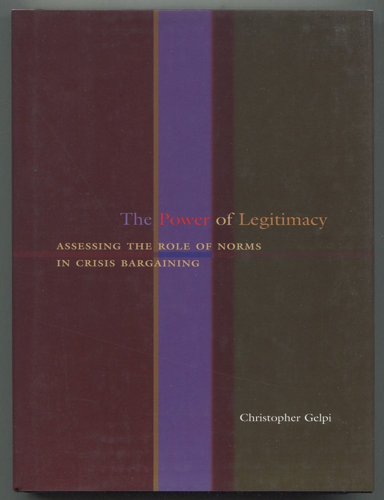 Item #629557 The Power of Legitimacy: Assessing the Role of Norms in Crisis Bargaining. Christopher GELPI.