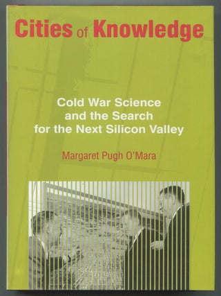 Cities of Knowledge: Cold War Science and the Search for the Next Silicon Valley