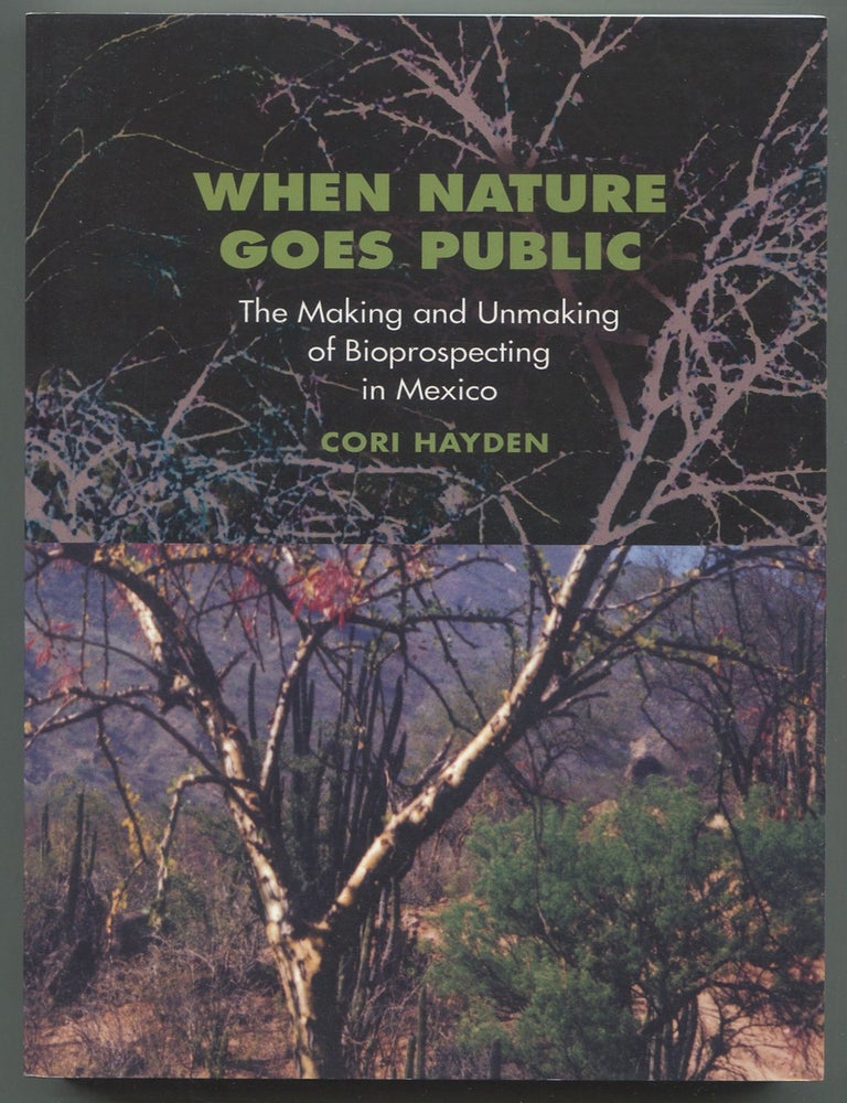 Item #629567 When Nature Goes Public: The Making and Unmaking of Bioprospecting in Mexico. Cori HAYDEN.