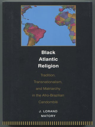 Black Atlantic Religion: Tradition, Transnationalism, and Materiarchy in the Afro-Brazilian...