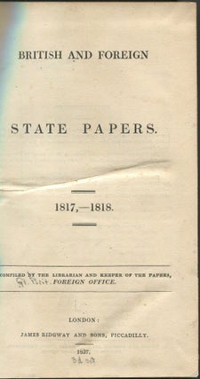 Item #629582 British And Foreign State Papers. 1817, -1818 Compiled By the Librarian And Keeper...