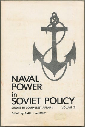 Item #629592 Naval Power in Soviet Policy (Studies In Communist Affairs, Volume 2). Paul J. MURPHY