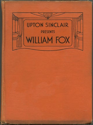 Item #629720 Upton Sinclair Presents William Fox. Upton SINCLAIR