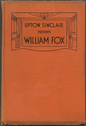 Item #629720 Upton Sinclair Presents William Fox. Upton SINCLAIR