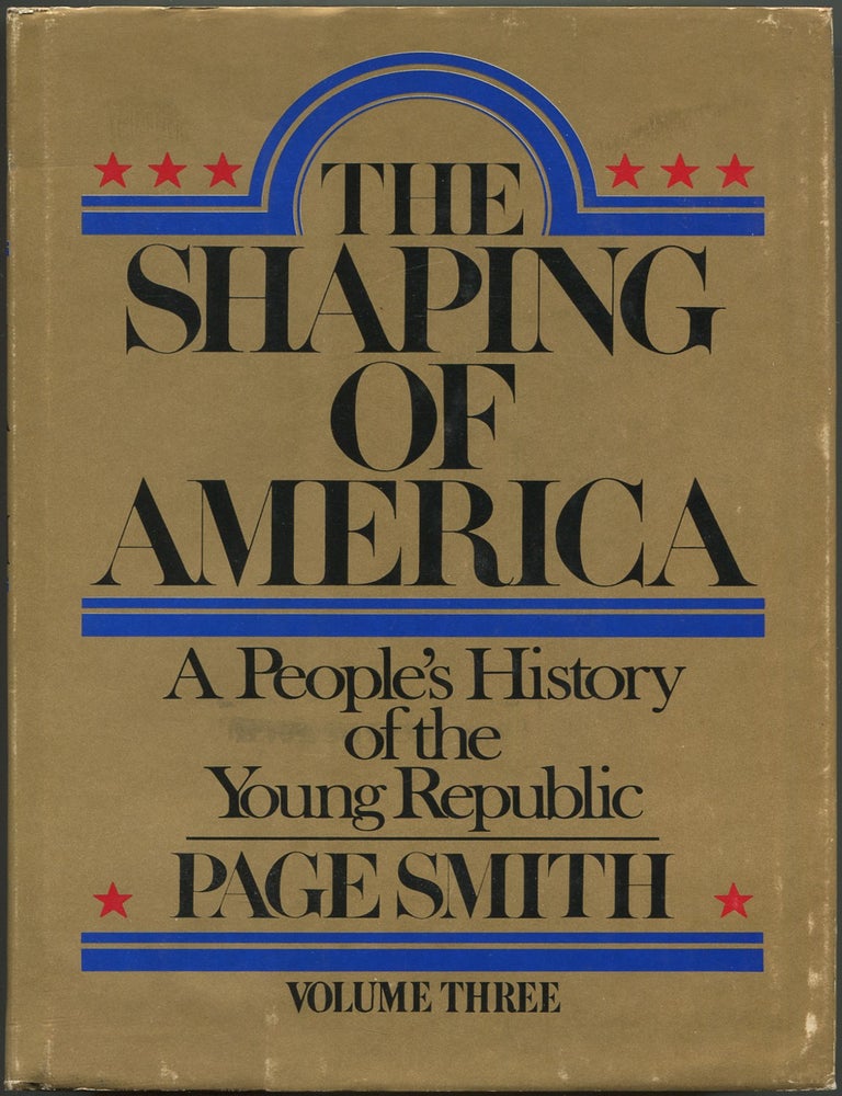 Item #630154 The Shaping Of America: A People's History Of The Young Republic: Volume Three. Page SMITH.