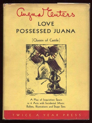 Love Possessed Juana [Queen of Castile]: A Play in 4 Acts. Angna ENTERS.