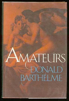 Item #63194 Amateurs. Donald BARTHELME