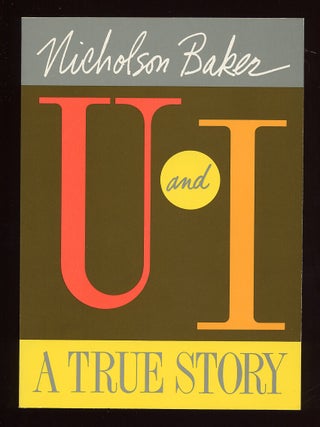 U and I: A True Story. Nicholson BAKER.