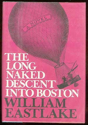 Item #63534 The Long Naked Descent Into Boston. William EASTLAKE