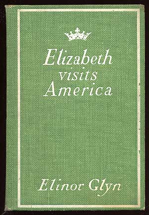 Item #63731 Elizabeth Visits America. Elinor GLYN.