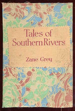 Item #63933 Tales of Southern Rivers. Zane GREY