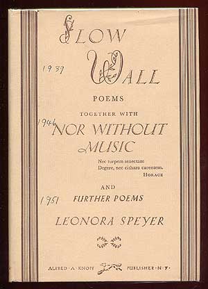 Item #64382 Slow Wall: Poems Together with Nor Without Music and Further Poems. Leonora SPEYER