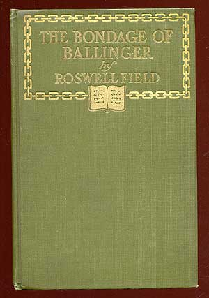 Item #64496 The Bondage of Ballinger. Roswell FIELD