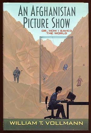 Item #65774 An Afghanistan Picture Show; or, How I Saved the World. William T. VOLLMANN