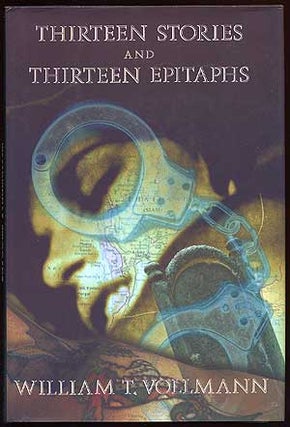 Item #65779 Thirteen Stories and Thirteen Epitaphs. William T. VOLLMANN