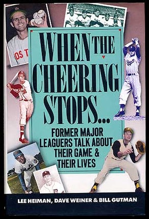 Item #66245 When the Cheering Stops: Ex-Major Leaguers Talk about their Game and Their Lives. Lee...