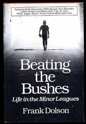 Item #66247 Beating the Bushes: Life in the Minor Leagues. Frank DOLSON