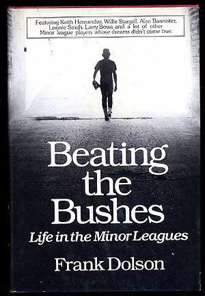 Item #66247 Beating the Bushes: Life in the Minor Leagues. Frank DOLSON.