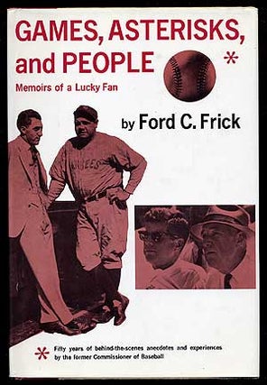Item #66249 Games, Asterisks, and People: Memoirs of a Lucky Fan. Ford C. FRICK