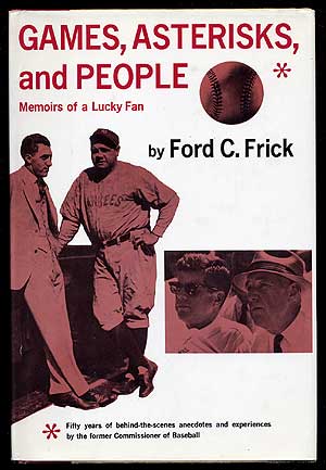 Item #66249 Games, Asterisks, and People: Memoirs of a Lucky Fan. Ford C. FRICK.