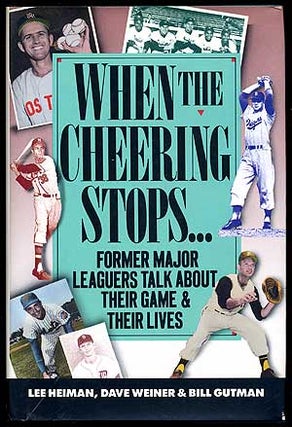 Item #66486 When the Cheering Stops: Ex-Major Leaguers Talk about their Game and Their Lives. Lee...
