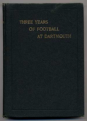 Item #66708 Three Years of Football at Dartmouth: Being the Story of the Seasons of '01, '02 and '03. Louis P. BENEZET, '99.