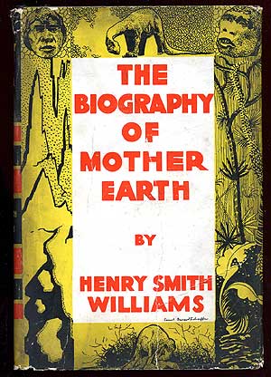 Item #66846 The Biography of Mother Earth. Henry Smith WILLIAMS.