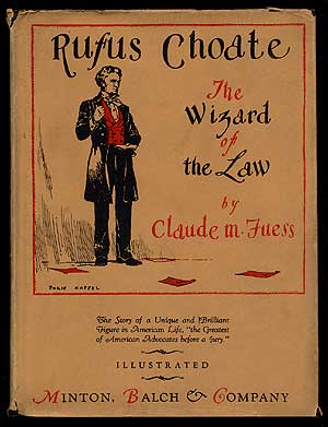Item #66879 Rufus Choate: The Wizard of the Law. Claude M. FUESS.