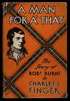 Item #66984 A Man for A' That: The Story of Robert Burns. Charles J. FINGER.
