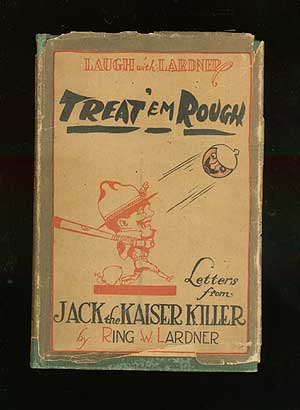 Item #67041 Treat 'em Rough: Letters from Jack the Kaiser Killer. Ring W. LARDNER