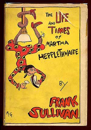 Item #67048 The Life and Times of Martha Hepplethwaite. Frank SULLIVAN.