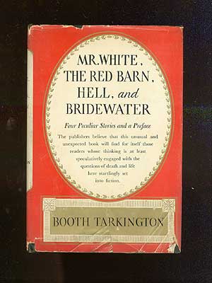 Item #67111 Mr. White, The Red Barn, Hell, and Bridewater. Booth TARKINGTON