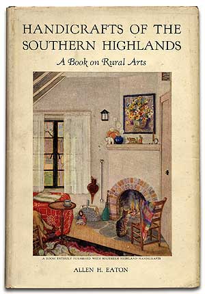 Item #67209 Handicrafts of the Southern Highlands: A Book on Rural Arts. Allen H. EATON, Doris Ulmann.