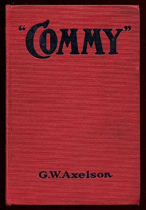 Item #67329 "Commy": The Life Story of the Grand Old Roman of Baseball Charles A. Comiskey. G. W. AXELSON.